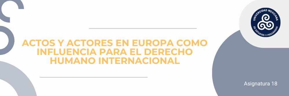 ACTOS Y ACTORES EN EUROPA COMO INFLUENCIA PARA EL DERECHO HUMANO INTERNACIONAL