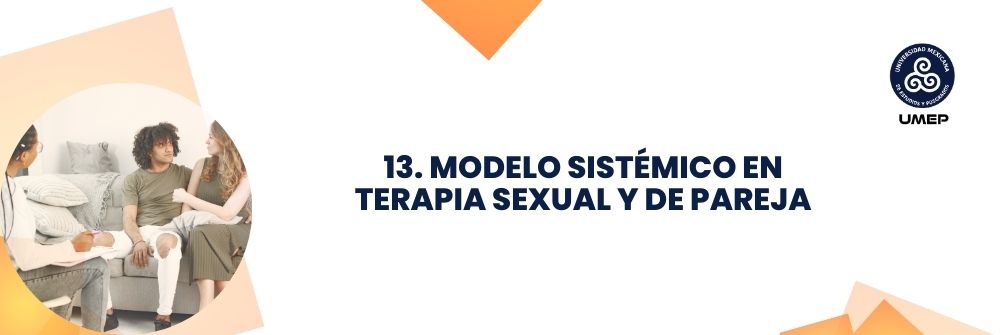 13. MODELO SISTÉMICO EN TERAPIA SEXUAL Y DE PAREJA