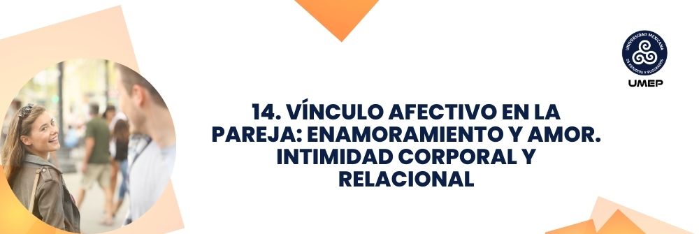 14. VÍNCULO AFECTIVO EN LA PAREJA: ENAMORAMIENTO Y AMOR. INTIMIDAD CORPORAL Y RELACIONAL